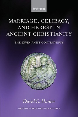 MARRIAGE CELIBACY & HERESY ANCIENT CHRISTIANITY:JOVINIANIST CONTR OECS:NCS PAPER: The Jovinianist Controversy (Oxford Early Christian Studies)
