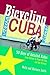 Bicycling Cuba: Fifty Days of Detailed Rides from Havana to Pinar Del Rio and the Oriente