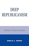 Deep Republicanism: Prelude to Professionalism Deep Republicanism: Prelude to Professionalism
