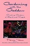 Gardening With the Goddess: Creating Gardens of Spirit and Magick