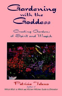 Gardening With the Goddess: Creating Gardens of Spirit and Magick (Paperback)