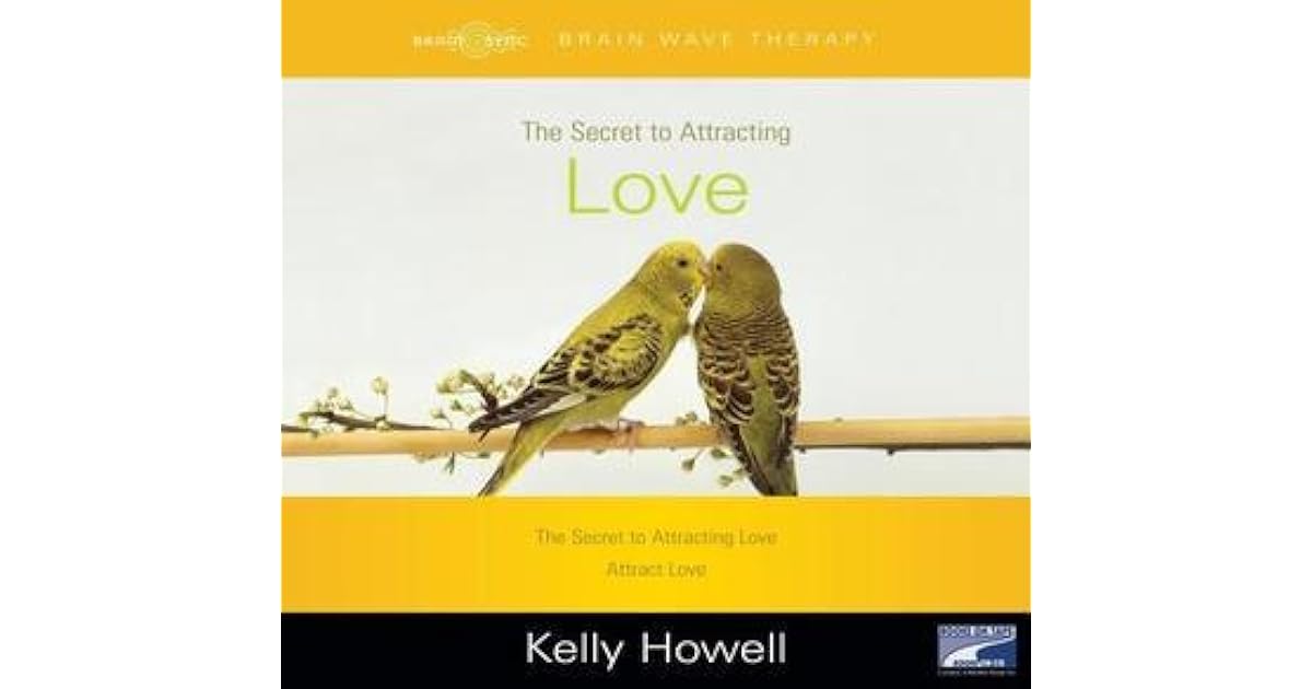 The Secret To Attracting Love The Secret To Attracting Love Attract Love By Kelly Howell the secret to attracting love the