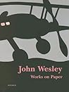 John Wesley: Works on Paper 1961-2005