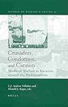 Crusaders, Condottieri, and Cannon: Medieval Warfare in Societies Around the Mediterranean (History of Warfare, 13) Crusaders, Condottieri, and Cannon: Medieval Warfare in Societies Around the Mediterranean (History of Warfare, 13)