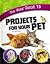 The Kids' Guide to Projects for Your Pet