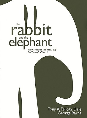 The Rabbit and the Elephant: Why Small Is the New Big for Today's Church (Hardcover)