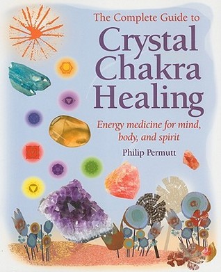 The Complete Guide to Crystal Chakra Healing: Energy medicine for mind, body and spirit (Philip Permutt's bibliography)