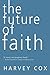 The Future of Faith by Harvey Cox