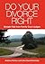 Do Your Divorce Right: Straight Talk From Family Court Judges
