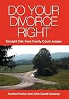 Do Your Divorce Right: Straight Talk From Family Court Judges