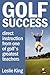 Golf Success: Direct Instruction from One of Golf's Greatest Teachers