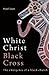 White Christ Black Cross: T...