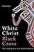White Christ Black Cross by Noel Loos White Christ Black Cross by Noel Loos