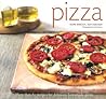 Pizza: More than 60 Recipes for Delicious Homemade Pizza