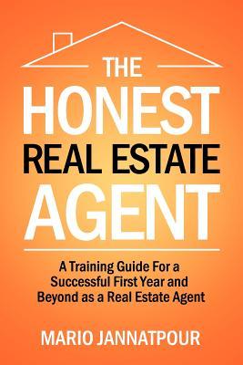 The Honest Real Estate Agent: A Training Guide For a Successful First Year and Beyond as a Real Estate Agent (Paperback)