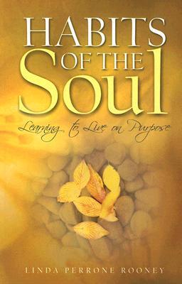 Habits of the Soul: Learning to Live on Purpose (Paperback)