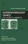 Palliative Gastroenterology, An Issue of Gastroenterology Clinics (Volume 35-1) (The Clinics: Internal Medicine, Volume 35-1)