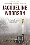 Behind You by Jacqueline Woodson Behind You by Jacqueline Woodson