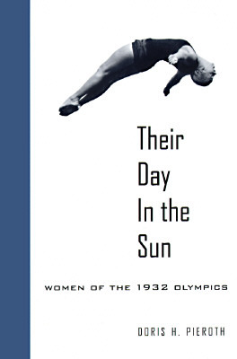 Their Day in the Sun: Women of the 1932 Olympics (Samuel and Althea Stroum Books xx)
