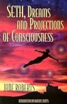 Seth, Dreams and Projections Of Consciousness by Jane Roberts