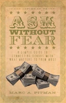 Ask Without Fear!: A Simple Guide to Connecting Donors With What Matters to Them Most (Paperback)