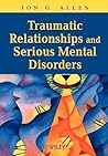 Traumatic Relationships and Serious Mental Disorders Traumatic Relationships and Serious Mental Disorders