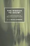 The Wisdom to Doubt: A Justification of Religious Skepticism The Wisdom to Doubt: A Justification of Religious Skepticism