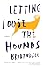 Letting Loose the Hounds by Brady Udall Letting Loose the Hounds by Brady Udall