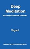 Deep Meditation - Pathway to Personal Freedom by Yogani Deep Meditation - Pathway to Personal Freedom by Yogani