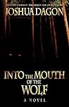 Into the Mouth of the Wolf by Joshua Dagon