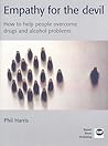 Empathy for the Devil: How to Help People Overcome Drugs and Alcohol Problems