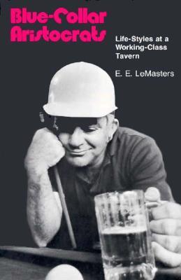 Blue Collar Aristocrats: Life-Styles at a Working-Class Tavern (Paperback)
