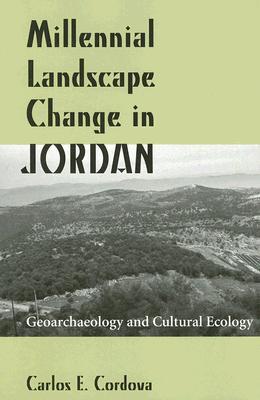 Millennial Landscape Change in Jordan: Geoarchaeology and Cultural Ecology (Hardcover)