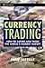 Currency Trading: How to Access and Trade the World's Biggest Market