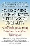 Overcoming Depersonalization and Feelings of Unreality by Anthony S. David