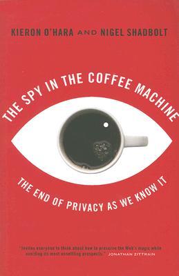 The Spy In The Coffee Machine: The End of Privacy as We Know it (Paperback)