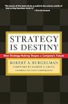 Strategy Is Destiny: How Strategy-Making Shapes a Company's Future