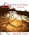 Liberation at 50 Paces by Jarod D. Crews Liberation at 50 Paces by Jarod D. Crews