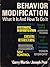 Behavior modification: What it is and how to do it