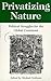 Privatizing Nature: Political Struggles for the Global Commons