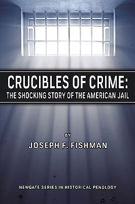 Crucibles of Crime: The Shocking Story of the American Jail (Paperback)