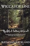 Wicca for One: The Path of Solitary Witchcraft