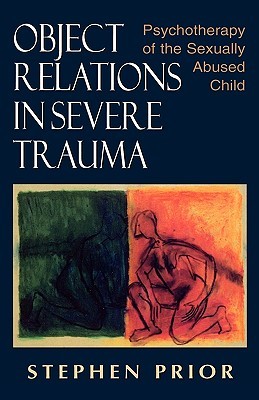 Object Relations in Severe Trauma: Psychotherapy of the Sexually Abused Child (Hardcover)
