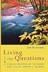 Living the Questions: Essays Inspired by the Work and Life of Parker J. Palmer