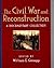 The Civil War and Reconstruction by William E. Gienapp