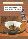 The Technology of Ancient Greece (The Technology of the Ancient World) The Technology of Ancient Greece (The Technology of the Ancient World)