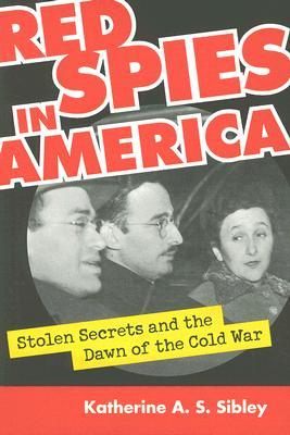 Red Spies in America: Stolen Secrets and the Dawn of the Cold War (Paperback)