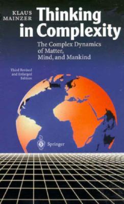 Thinking in Complexity: The Computational Dynamics of Matter, Mind, and Mankind (Hardcover)