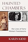 Haunted Chambers: The Lives of Early Women Freemasons