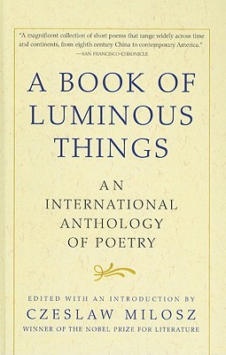 A Book Of Luminous Things An International Anthology Of Poetry By Czeslaw Milosz